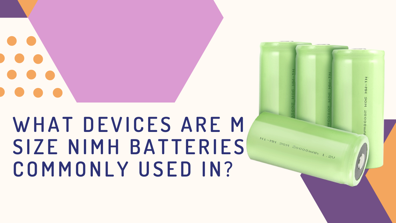What Devices Are M Size NiMH Batteries Commonly Used In